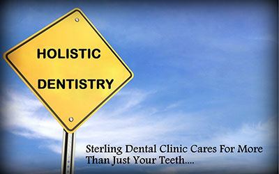 Holistic Dentistry - Sterling Dental Clinic. Dental treatment beyond your teeth